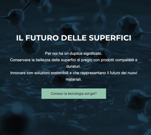 IL FUTURO DELLE SUPERFICI Per noi ha un duplice significato. Conservare la bellezza delle superfici di pregio con prodotti compatibili e duraturi. Innovare con soluzioni sostenibili e che rappresentano il futuro dei nuovi materiali.